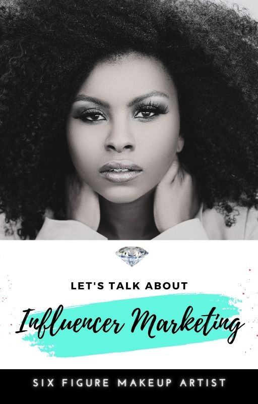 Let's Talk About Influencer Marketing | Six Figure Makeup Artist